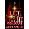 I Let A Country Boy Get Me Pregnant 3: An African American Romance: The Finale