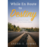 While en Route to Destiny: Discover the Power to Fulfill Your Prophetic Destiny