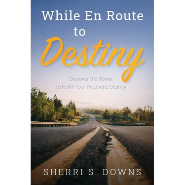 While en Route to Destiny: Discover the Power to Fulfill Your Prophetic Destiny