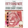 The Fifty Rand Note and Other Short Stories