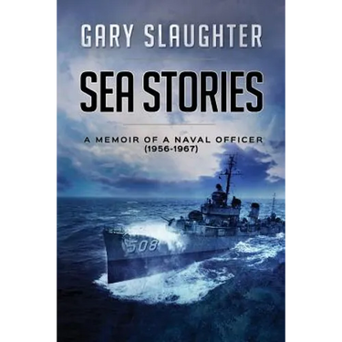 Sea Stories: A Memoir of a Naval Officer (1956-1967)