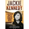 Jackie Kennedy: A Captivating Guide to the Life of Jacqueline Kennedy Onassis