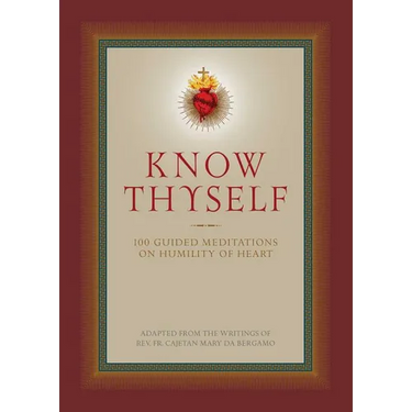 Know Thyself: 100 Guided Meditations on Humility of Heart