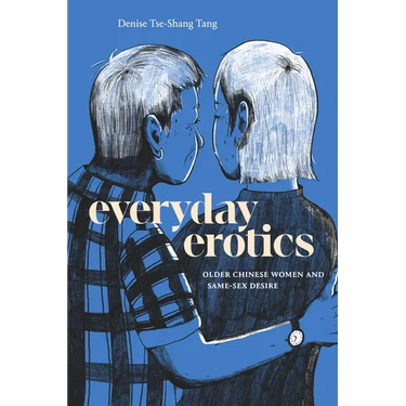 Everyday Erotics: Older Chinese Women and Same-Sex Desire