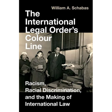 The International Legal Order's Colour Line: Racism, Racial Discrimination, and the Making of International Law