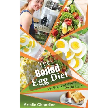 The Boiled Egg Diet: The Easy, Fast Way to Weight Loss!: Lose Up to 25 Pounds in 2 Short Weeks!