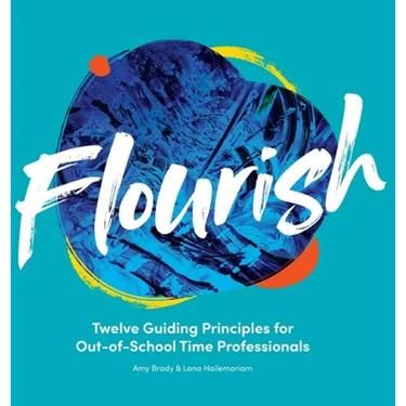 Flourish: Twelve Guiding Principles for Out-of-School Time Professionals