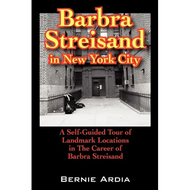 Barbra Streisand in New York City: A Self Guided Tour of Landmark Locations in the Career of Barbra Streisand