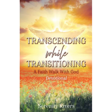Transcending While Transitioning: A Faith Walk With God