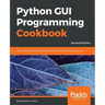 Python GUI Programming Cookbook - Second Edition: Use recipes to develop responsive and powerful GUIs using Tkinter