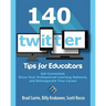 140 Twitter Tips for Educators: Get Connected, Grow Your Professional Learning Network and Reinvigorate Your Career