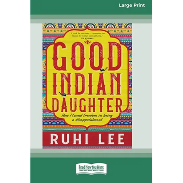 Good Indian Daughter: How I found freedom in being a disappointment (Large Print 16 Pt Edition)