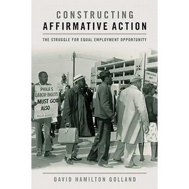 Constructing Affirmative Action: The Struggle for Equal Employment Opportunity