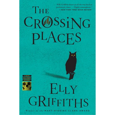 The Crossing Places: The First Ruth Galloway Mystery