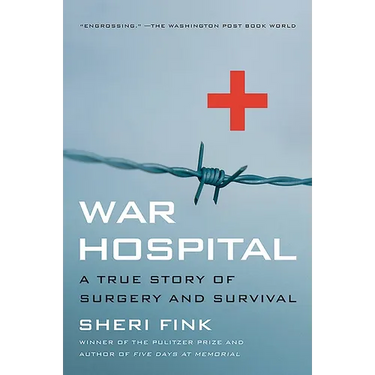 War Hospital: A True Story of Surgery and Survival