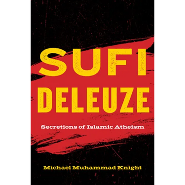 Sufi Deleuze: Secretions of Islamic Atheism