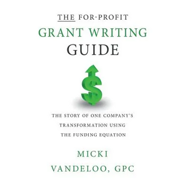 THE For-Profit Grant Writing Guide: The Story of One Company's Transformation Using the Funding Equation