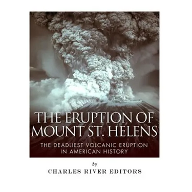 The Eruption of Mount St. Helens: The Deadliest Volcanic Eruption in American History