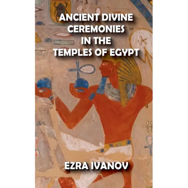 Ancient Divine Ceremonies in the Temples of Egypt