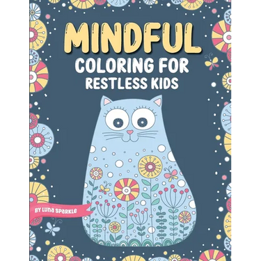 Mindful Coloring For Restless Kids. From 6 Years And Up. Cute Animals, Flowers And Fantasy Creatures in Easy And Fun Doodle Style.: From 6 Years And U