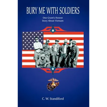 Bury Me With Soldiers: One Grunt's Honest Story About Vietnam