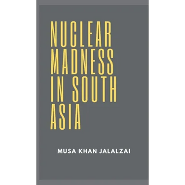 Nuclear Madness in South Asia