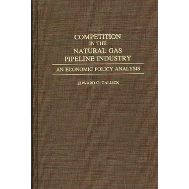 Competition in the Natural Gas Pipeline Industry: An Economic Policy Analysis