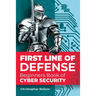 First Line of Defense: The Beginners Book of Cyber Security