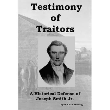 Testimony of Traitors: A Historical Defense of Joseph Smith Jr.