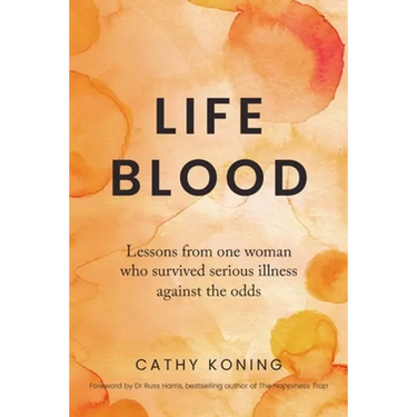 Life Blood: Lessons from one woman who survived serious illness against the odds