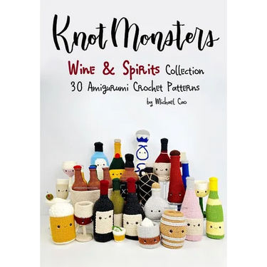 Knotmonsters: Wine & Spirits Collection: 30 Amigurumi Crochet Patterns