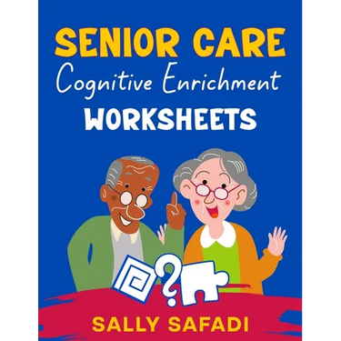 Senior Care Cognitive Enrichment Worksheets: Engaging Activities to Boost Memory, Stimulate Cognitive Function, and Enhance Quality of Life