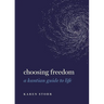 Choosing Freedom: A Kantian Guide to Life