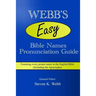 Webb's Easy Bible Names Pronunciation Guide: Featuring every proper name in the English Bible (including the Apocrypha)