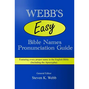 Webb's Easy Bible Names Pronunciation Guide: Featuring every proper name in the English Bible (including the Apocrypha)