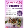 Vegan Cookbook for Beginners: Insanely Delicious and Nutritious Vegan Recipes for Health & Weight Loss