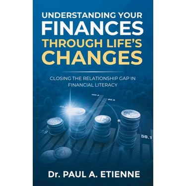 Understanding Your Finances Through Life's Changes: Closing the Relationship Gap in Financial Literacy