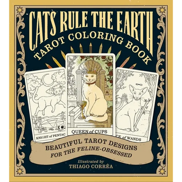 Cats Rule the Earth Tarot Coloring Book: Beautiful Tarot Designs for the Feline-Obsessed
