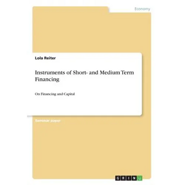 Instruments of Short- and Medium Term Financing: On Financing and Capital