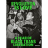 Revolution Is Love: A Year of Black Trans Liberation