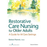 Restorative Care Nursing for Older Adults: A Guide For All Care Settings