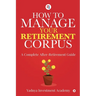 How to Manage Your Retirement Corpus: A Complete After- Retirement Guide
