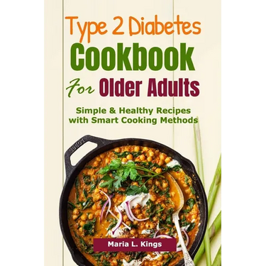 Type 2 Diabetes Cookbook for Older Adults: Simple & Healthy Recipes with Smart Cooking Methods