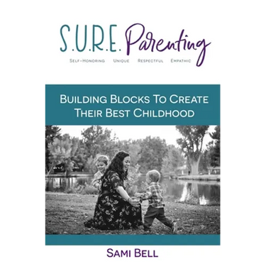 S.U.R.E. Parenting: Building Blocks to Create Their Best Childhood