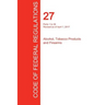CFR 27, Parts 1 to 39, Alcohol, Tobacco Products and Firearms, April 01, 2017 (Volume 1 of 3)