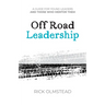Off Road Leadership A Guide to Authentic Ministry for the Now Generation