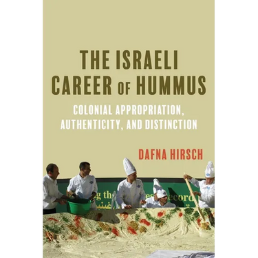 The Israeli Career of Hummus: Colonial Appropriation, Authenticity, and Distinction