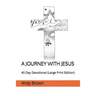 A Journey With Jesus: 40 Day Devotional (Large Print Edition)