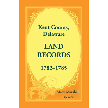 Kent County, Delaware Land Records, 1782-1785