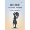 Iroquois Past And Present